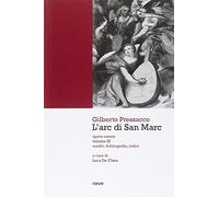 L'arc di San Marc. Opera omnia. Gli inediti (Vol. 3)
