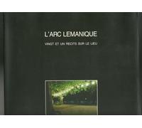 L'Arc lémanique: Vingt et un récits sur le lieu