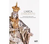 L'arca d'argento. Dinamiche dell'immagine mariana dal santuario di Montallegro a