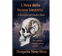 L'Arca della Nuova Umanità: Il Risveglio dei Dodici Passi