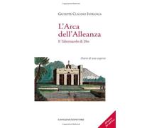 L'arca dell'alleanza. Il tabernacolo di Dio. Diario di una scoperta. Ediz. illustrata