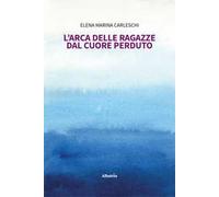 L'arca delle ragazze dal cuore perduto