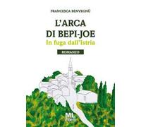 L' arca di Bepi-Joe. In fuga dall'Istria