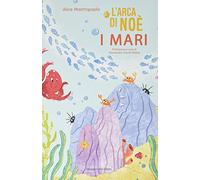 L'arca di Noè. I mari. Ediz. a colori