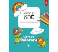 L'arca di Noè: Il dono dell'arcobaleno: Libro da colorare