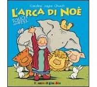 L'arca di Noè. Touch and feel. Ediz. illustrata
