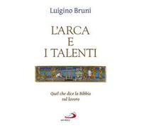 L'arca e i talenti. Quel che dice la Bibbia sul lavoro