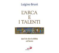 L' arca e i talenti. Quel che dice la Bibbia sul lavoro