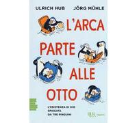 L'arca parte alle otto. L'esistenza di Dio spiegata da tre pinguini