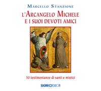 L'arcangelo Michele e i suoi devoti amici. 50 testimonianze di sa