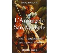 Libri Hebert Albert J. - L' Arcangelo San Michele. Vita E Apparizioni Fino Ai Gi