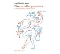 L'arcano della riproduzione. Casalinghe, prostitute, operai e capitale. Nuova ediz.