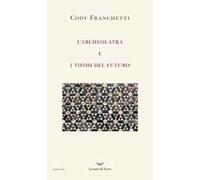 L'archeolatra e i tifosi del futuro