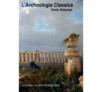 L'archeologia classica - Hölscher Tonio