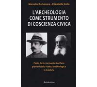 L'archeologia come strumento di coscienza civica. Paolo Orsi e Armando Lucifero pionieri della ricerca archeologica in Calabria