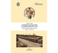 L'archeologia del sacro e l'archeologia del culto. Sabratha, Ebla, Ardea, Lanuvio. Giornate di Studio (Roma, 8-11 ottobre 2013)