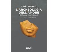 L'archeologia dell'amore. Dal Neanderthal al Taj Mahal - 2022 - N