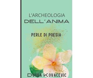 L'archeologia dell'anima: Perle di Poesia