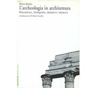 L' archeologia in architettura. Misurazioni, stratigrafie, datazioni, restauro. Ediz. illustrata