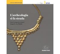 L' archeologia si fa strada. Scavi, scoperte e tesori lungo le vie d'Italia