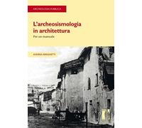 L'archeosismologia in architettura - Arrighetti Andrea