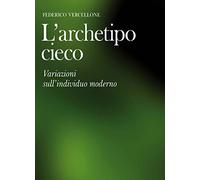 L'archetipo cieco. Variazioni sull'individuo moderno