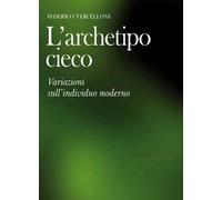L'archetipo cieco. Variazioni sull'individuo moderno