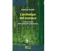 L' archetipo del monaco. I cinque maestri della spiritualità individuativa