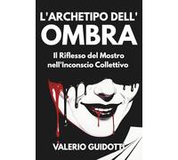 L'Archetipo dell'Ombra: Il Riflesso del Mostro nell'Inconscio Collettivo: Un'analisi psicologica e culturale della figura dell'Altro secondo la visione junghiana