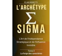 L'archétype SIGMA: L’art de l’Indépendance stratégique et de l’influence invisible