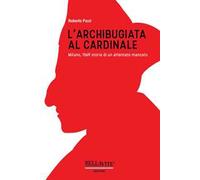 L' archibugiata al cardinale. Milano, 1569: storia di un attentato mancato
