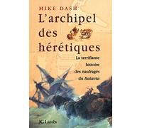 L'archipel des hérétiques.: La terrifiante histoire des naufragés du Batavia