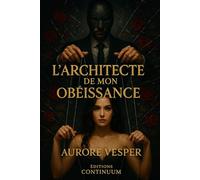 L'architecte de mon Obéissance: Dark romance psychologique : protocole d’obéissance et pacte froid