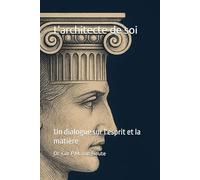 L'architecte de soi: Un dialogue sur l'esprit et la matière