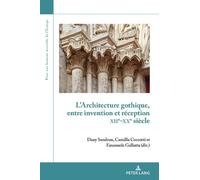 L'Architecture Gothique, Entre Invention Et Réception (Xiie-Xxe Sièc (Tascabile)
