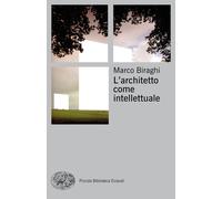 L'architetto come intellettuale - Biraghi Marco