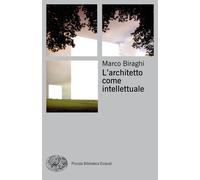 L'architetto come intellettuale - Biraghi Marco