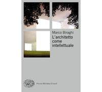 L'ARCHITETTO COME INTELLETTUALE - BIRAGHI MARCO - Einaudi