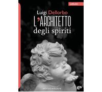 L'architetto degli spiriti - Dellorbo Luigi