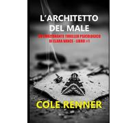 L'Architetto del Male: Un emozionante thriller psicologico di Elara Vance - Libro #1