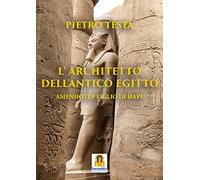 L'architetto dell'Antico Egitto. Amenhotep figlio di Hapu