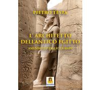 L'architetto dell'Antico Egitto. Amenhotep figlio di Hapu - [Harmakis]