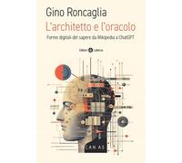 L'architetto e l'oracolo. Forme digitali del sapere da Wikipedia a ChatGPT...