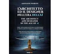L'architetto ed il designer nell'era dell'AI. Come l'Intelligenza Artificiale sta ridefinendo la pratica architettonica e la progettazione-The architect and designer in the age of AI. How Artific...