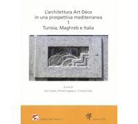 L'architettura Art Déco in una prospettiva mediterranea. Atti del convegno internazionale-Archives nationales de Tunisie (Tunisi, 6-7 dicembre 2024). Ediz. bilingue. Tunisia, Maghreb e Italia (Vol. 1)