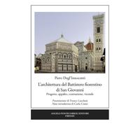 L'architettura del Battistero fiorentino di San Giovanni. Progett
