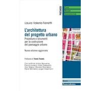 L'architettura del progetto urbano. Procedure e strumenti per la costruzione del paesaggio urbano. Nuova ediz.