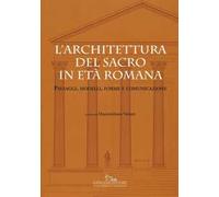 L'architettura del sacro in età romana. Paesaggi, modelli, forme e comunicazione. Ediz. a colori