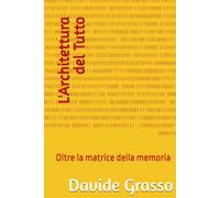 L'Architettura del Tutto: Oltre la matrice della memoria