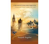 L'ARCHITETTURA DELL'AMICIZIA: cinquant'anni di vita vissuta spalla a spalla